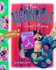 The Ukulele: A Visual History